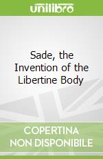 Sade, the Invention of the Libertine Body