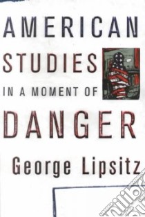 American Studies in a Moment of Danger libro in lingua di Lipsitz George