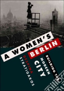 A Women's Berlin libro in lingua di Stratigakos Despina