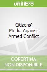 Citizens' Media Against Armed Conflict