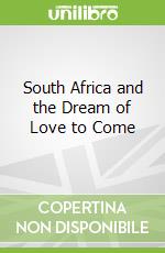South Africa and the Dream of Love to Come libro str