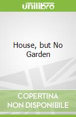 House, but No Garden