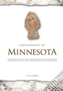 Archaeology of Minnesota libro in lingua di Gibbon Guy