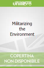 Militarizing the Environment