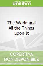 The World and All the Things upon It