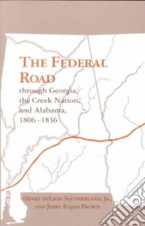 The Federal Road Through Georgia, the Creek Nation, and Alabama, 1806-1836 libro in lingua di Southerland Henry deLeon, Brown Jerry Elijah