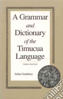 A Grammar and Dictionary of the Timucua Language libro in lingua di Granberry Julian