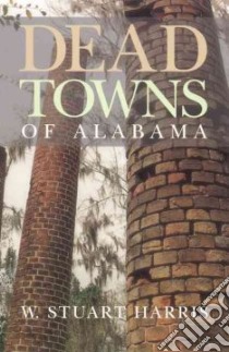 Dead Towns of Alabama libro in lingua di Harris W. Stuart
