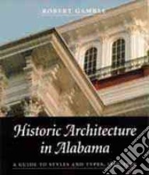 Historic Architecture in Alabama libro in lingua di Gamble Robert S.