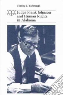 Judge Frank Johnson and Numan Rights in Alabama libro in lingua di Yarbrough Tinsley E.