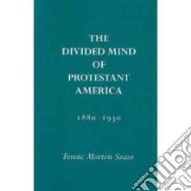 The Divided Mind of Protestant America, 1880-1930 libro in lingua di Szasz Ferenc Morton