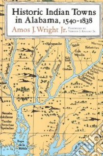 Historic Indian Towns in Alabama, 1540-1838 libro in lingua di Wright Amos J., Knight Vernon James (FRW)