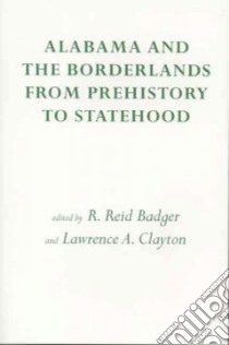 Alabama and the Borderlands libro in lingua di Badger R. Reid, Clayton Lawrence A.