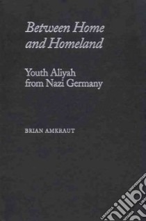 Between Home And Homeland libro in lingua di Amkraut Brian