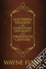 Southern Religion and Christian Diversity in the Twentieth Century