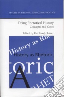 Doing Rhetorical History libro in lingua di Turner Kathleen J. (EDT)