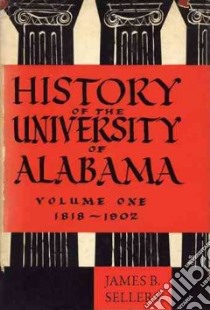 History of the University of Alabama libro in lingua di Sellers James B.