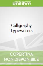 Calligraphy Typewriters libro in lingua di Eigner Larry, Faville Curtis (EDT), Grenier Robert (EDT)