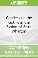 Gender and the Gothic in the Fiction of Edith Wharton libro in lingua di Fedorko Kathy A.