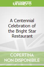 A Centennial Celebration of the Bright Star Restaurant libro in lingua di Bright Star Family, Sepsas Niki (CON), Shelby Richard (CON), Stallings Gene (CON)