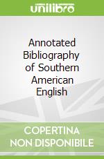 Annotated Bibliography of Southern American English libro in lingua di McMillan James B., Montgomery Michael B.