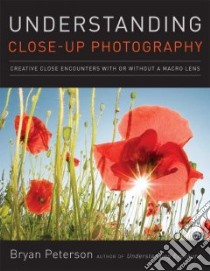 Understanding Close-up Photography libro in lingua di Peterson Bryan