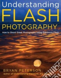 Understanding Flash Photography libro in lingua di Peterson Bryan