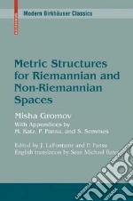 Metric Structures for Riemannian and Non-Reimannian Spaces