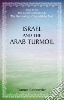Israel and the Arab Turmoil libro in lingua di Rabinovich Itamar