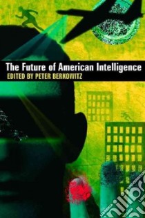 The Future of American Intelligence libro in lingua di Berkowitz Peter (EDT)