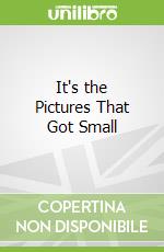 It's the Pictures That Got Small