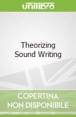 Theorizing Sound Writing