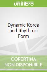 Dynamic Korea and Rhythmic Form