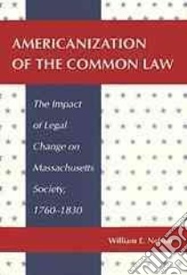 Americanization of the Common Law libro in lingua di Nelson William E.