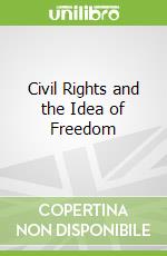 Civil Rights and the Idea of Freedom