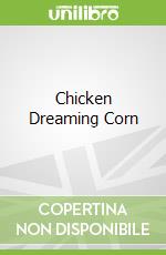 Chicken Dreaming Corn