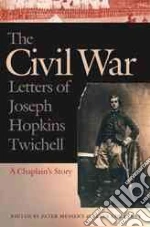 The Civil War Letters of Joseph Hopkins Twichell
