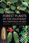 Forest Plants Of The Southeast And Their Wildlife Uses libro str