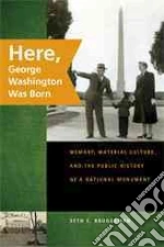 Here, George Washington Was Born