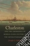 Charleston and the Emergence of Middle-Class Culture in the Revolutionary Era libro str