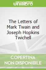 The Letters of Mark Twain and Joseph Hopkins Twichell