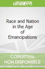 Race and Nation in the Age of Emancipations