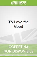 To Love the Good