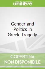 Gender and Politics in Greek Tragedy libro str