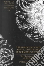 The Semiotics of Fate, Death, and the Soul in Germanic Culture