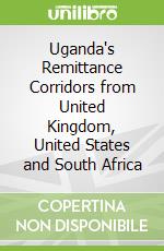 Uganda's Remittance Corridors from United Kingdom, United States and South Africa