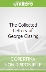 The Collected Letters of George Gissing