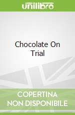 Chocolate On Trial
