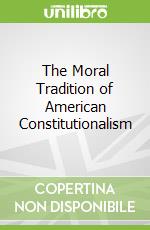 The Moral Tradition of American Constitutionalism