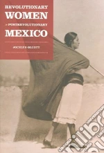 Revolutionary Women in Postrevolutionary Mexico